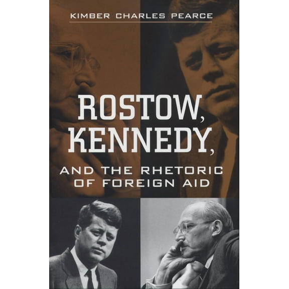 Rhetoric & Public Affairs: Rostow, Kennedy, and the Rhetoric of Foreign Aid (Hardcover)