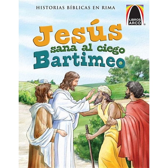 Historias Biblicas En Rima Libros Arco: JesÃºs Sana Al Ciego Bartimeo (Arch Books: Jesus Heals Blind Bartimaeus), (Paperback)
