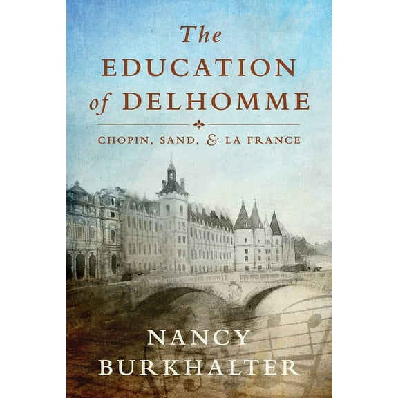 The Education of Delhomme: Chopin, Sand, and La France, (Paperback)