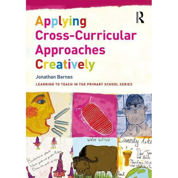 Learning to Teach in the Primary School Applying Cross-Curricular Approaches Creatively, (Paperback)
