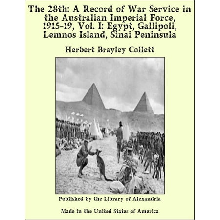 The 28th: A Record of War Service in The Australian Imperial Force, 1915-19, Vol. I: Egypt, Gallipoli, Lemnos Island, Sinai Peninsula - (Best Us To Australia Shipping Service)