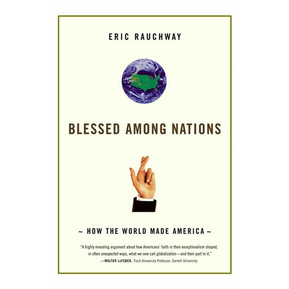 Blessed Among Nations : How the World Made America