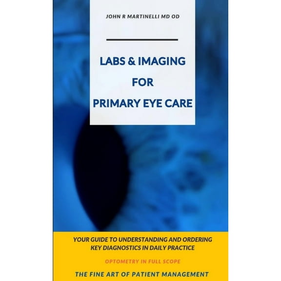 The Fine Art of Patient Management Labs & Imaging for Primary Eye Care: Optometry In Full Scope, (Paperback)
