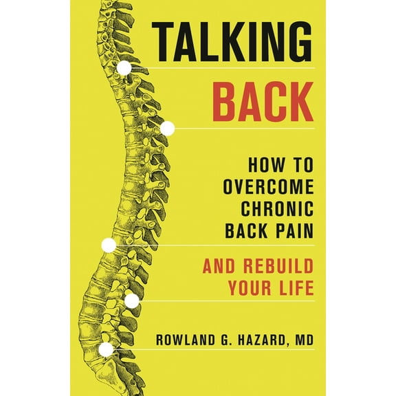 Talking Back: How to Overcome Chronic Back Pain and Rebuild Your Life, (Paperback)
