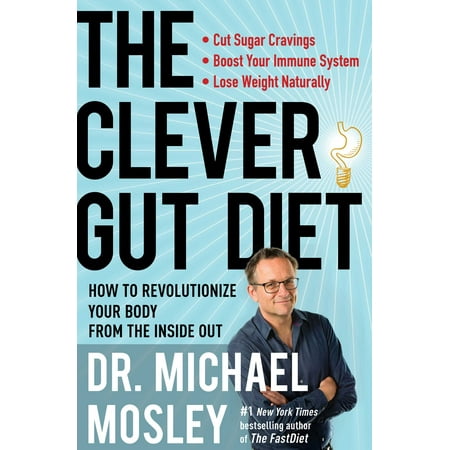 The Clever Gut Diet : How to Revolutionize Your Body from the Inside