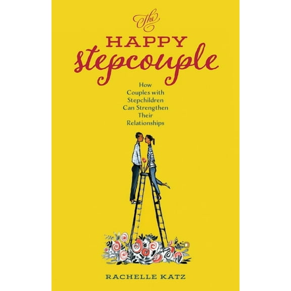 The Happy Stepcouple: How Couples with Stepchildren Can Strengthen Their Relationships, (Paperback)