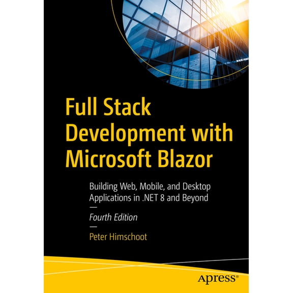 Full Stack Development with Microsoft Blazor: Building Web, Mobile, and Desktop Applications in .Net 8 and Beyond, (Paperback)