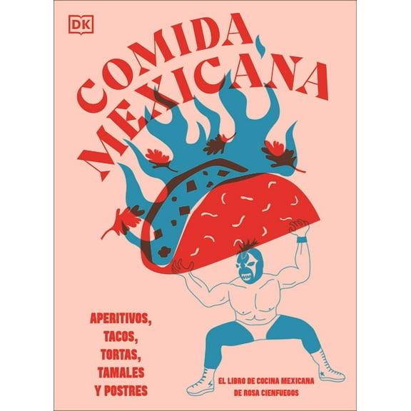 Comida Mexicana: Aperitivos, Tacos, Tortas, Tamales Y Postres, (Hardcover)