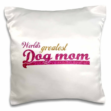 3dRose Worlds Greatest Dog mom - best pet owner gifts for her - pink fun humorous funny doggy lover present - Pillow Case, 16 by