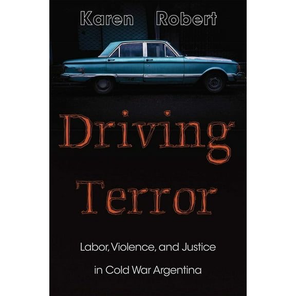 Diálogos Driving Terror: Labor, Violence, and Justice in Cold War Argentina, (Paperback)