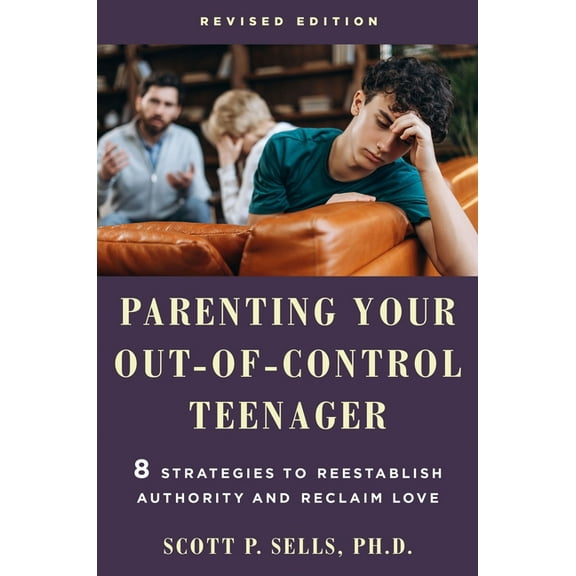 Parenting Your Out-Of-Control Teenager: 8 Strategies to Reestablish Authority and Reclaim Love (Revised Edition), (Paperback)