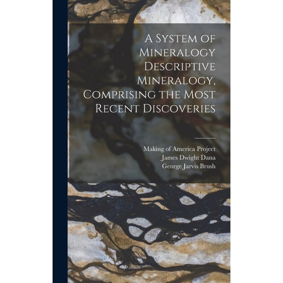 A System of Mineralogy Descriptive Mineralogy, Comprising the Most Recent Discoveries, (Hardcover)