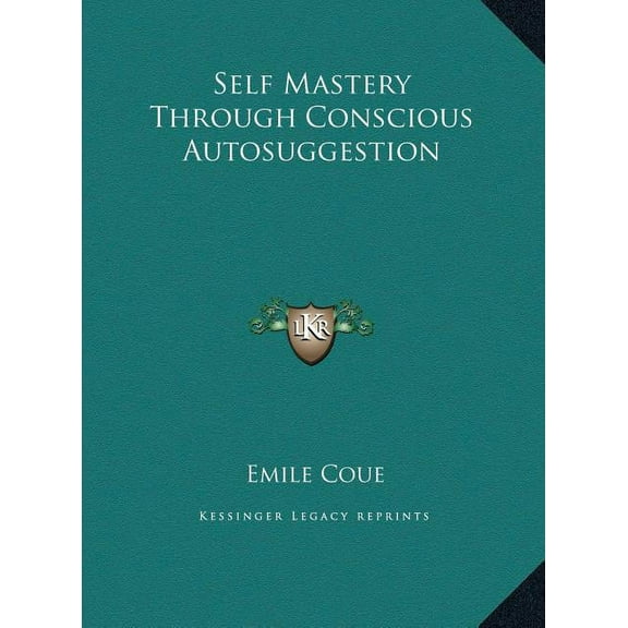 Self Mastery Through Conscious Autosuggestion, (Hardcover)