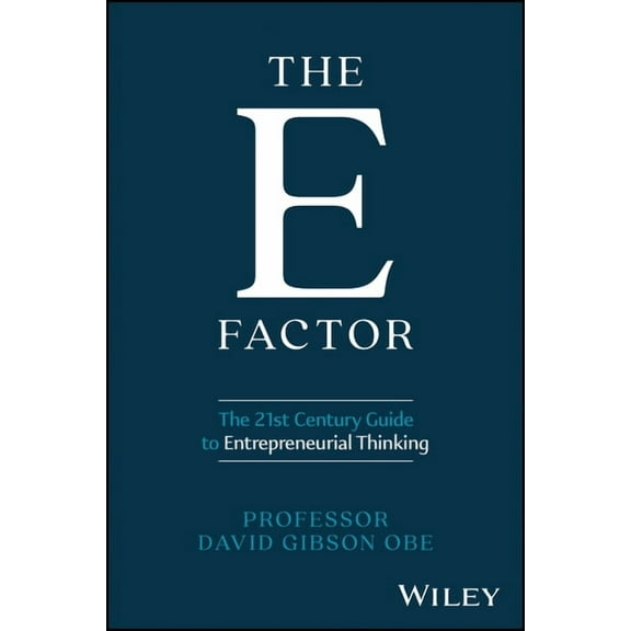 The E Factor: The 21st Century Guide to Entrepreneurial Thinking, (Hardcover)