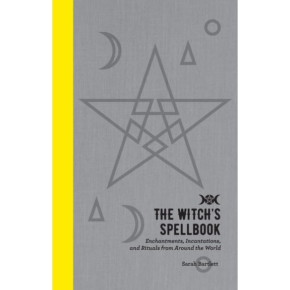 The Witch's Spellbook: Enchantments, Incantations, and Rituals from Around the World, (Hardcover)