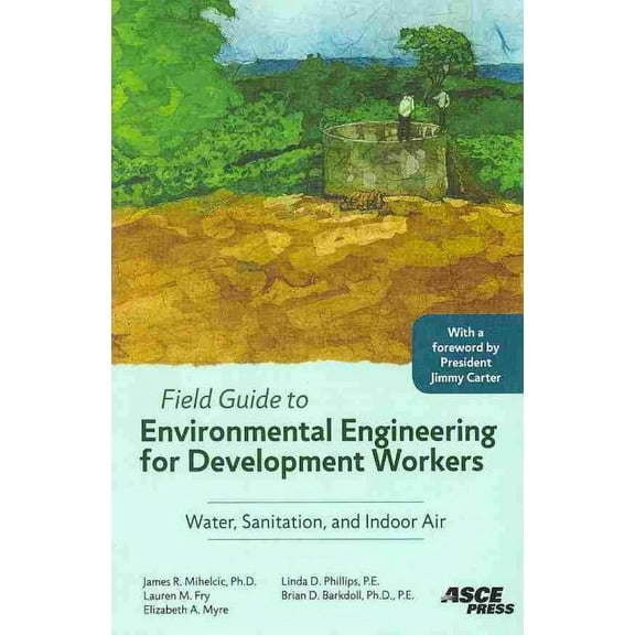 Field Guide To Environmental Engineering For Development Workers: Water, Sanitation, And Indoor Air