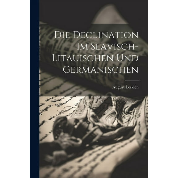 Die Declination Im Slavisch-Litauischen Und Germanischen (Paperback)