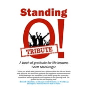 Standing O! Tribute: A Book of Gratitude for Life Lessons  Paperback  1951797582 9781951797584 Scott MacGregor