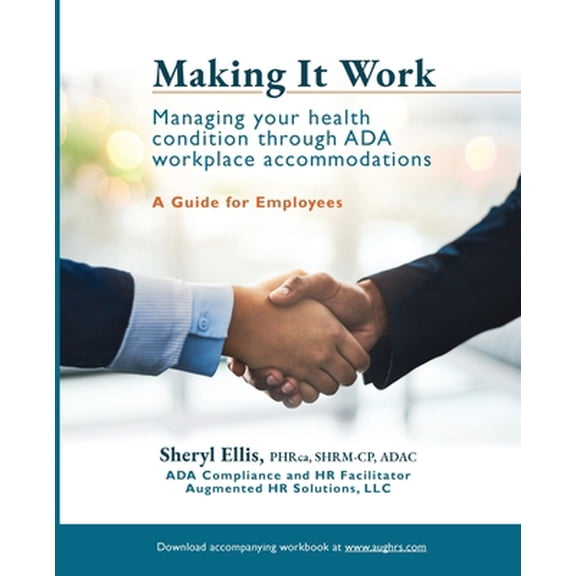 Pre-Owned Making It Work: Managing Your Health Condition Through ADA Workplace Accommodations (Paperback) 1733503048 9781733503044