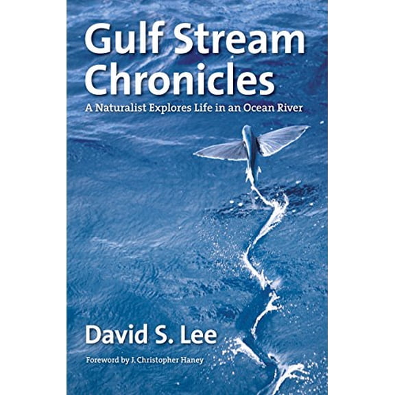 Pre-Owned Gulf Stream Chronicles: A Naturalist Explores Life in an Ocean River (Hardcover) 1469623935 9781469623931