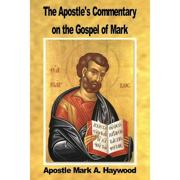 The Apostle's Commentary on the Gospel of Mark (Paperback) by Mark a Haywood