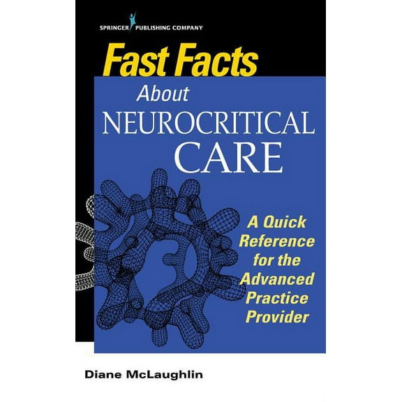 Fast Facts Fast Facts About Neurocritical Care: What Nurse Practitioners and Physician Assistants Need to Know, (Paperback)