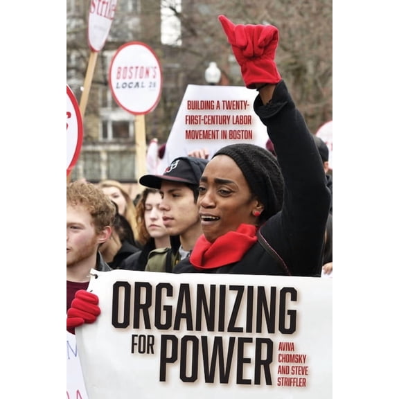Organizing for Power: Building a 21st Century Labor Movement in Boston, (Paperback)