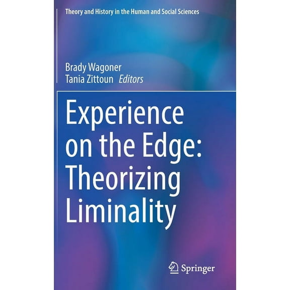 Theory and History in the Human and Soci Experience on the Edge: Theorizing Liminality, (Hardcover)