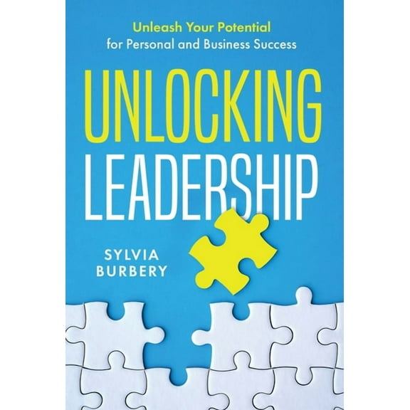 Unlocking Leadership: Unleash Your Potential for Personal and Business Success, (Hardcover)