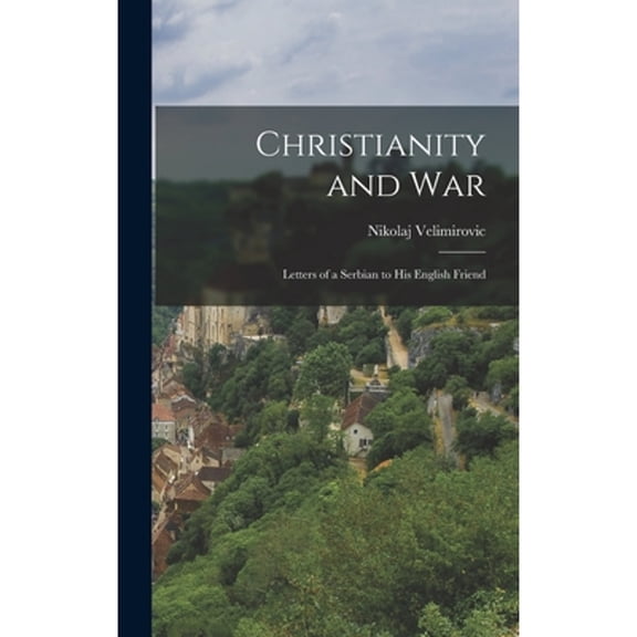 Christianity and War: Letters of a Serbian to his English Friend (Hardcover)