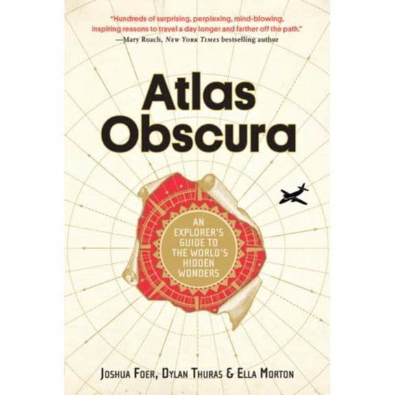 Atlas Obscura: An Explorer's Guide to the World's Hidden Wonders