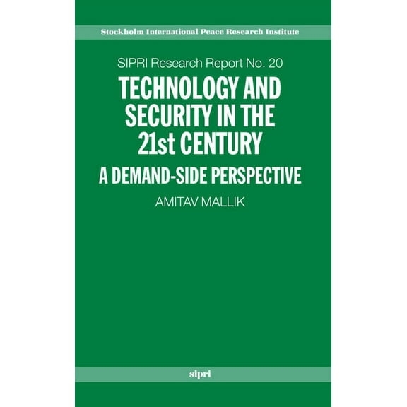 SIPRI Research Reports Technology and Security in the 21st Century: A Demand-Side Perspective, Book 20, (Hardcover)