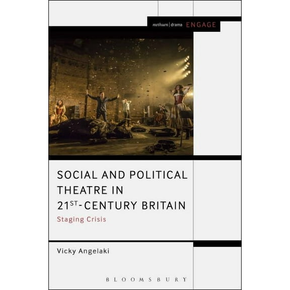 Methuen Drama Engage Social and Political Theatre in 21st-Century Britain: Staging Crisis, (Hardcover)