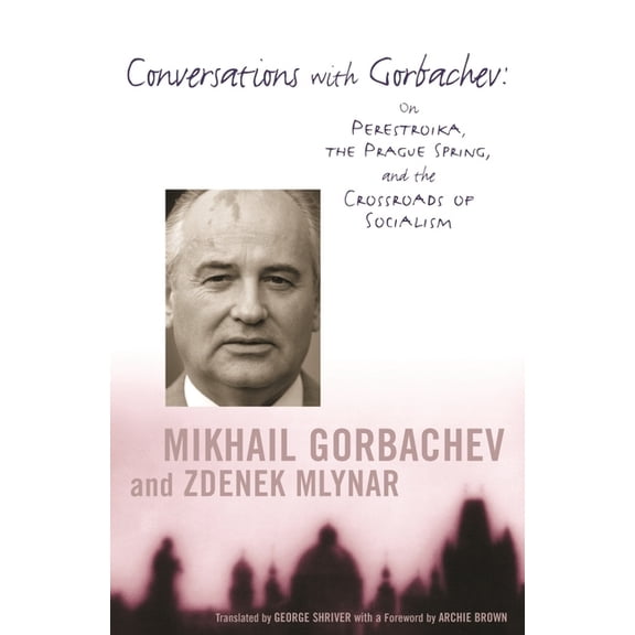 Conversations with Gorbachev: On Perestroika, the Prague Spring, and the Crossroads of Socialism, (Hardcover)