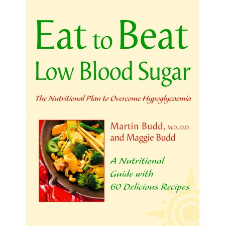 Low Blood Sugar: The Nutritional Plan to Overcome Hypoglycaemia, with 60 Recipes (Eat to Beat) -