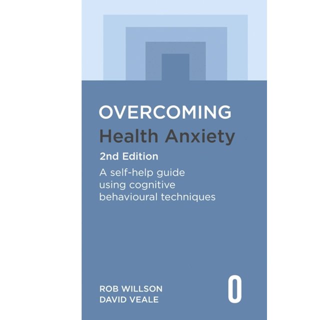 Overcoming Health Anxiety 2nd Edition: A self-help guide using cognitive behavioural techniques