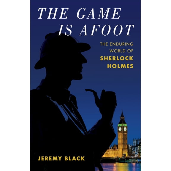 The Game Is Afoot : The Enduring World of Sherlock Holmes (Hardcover)