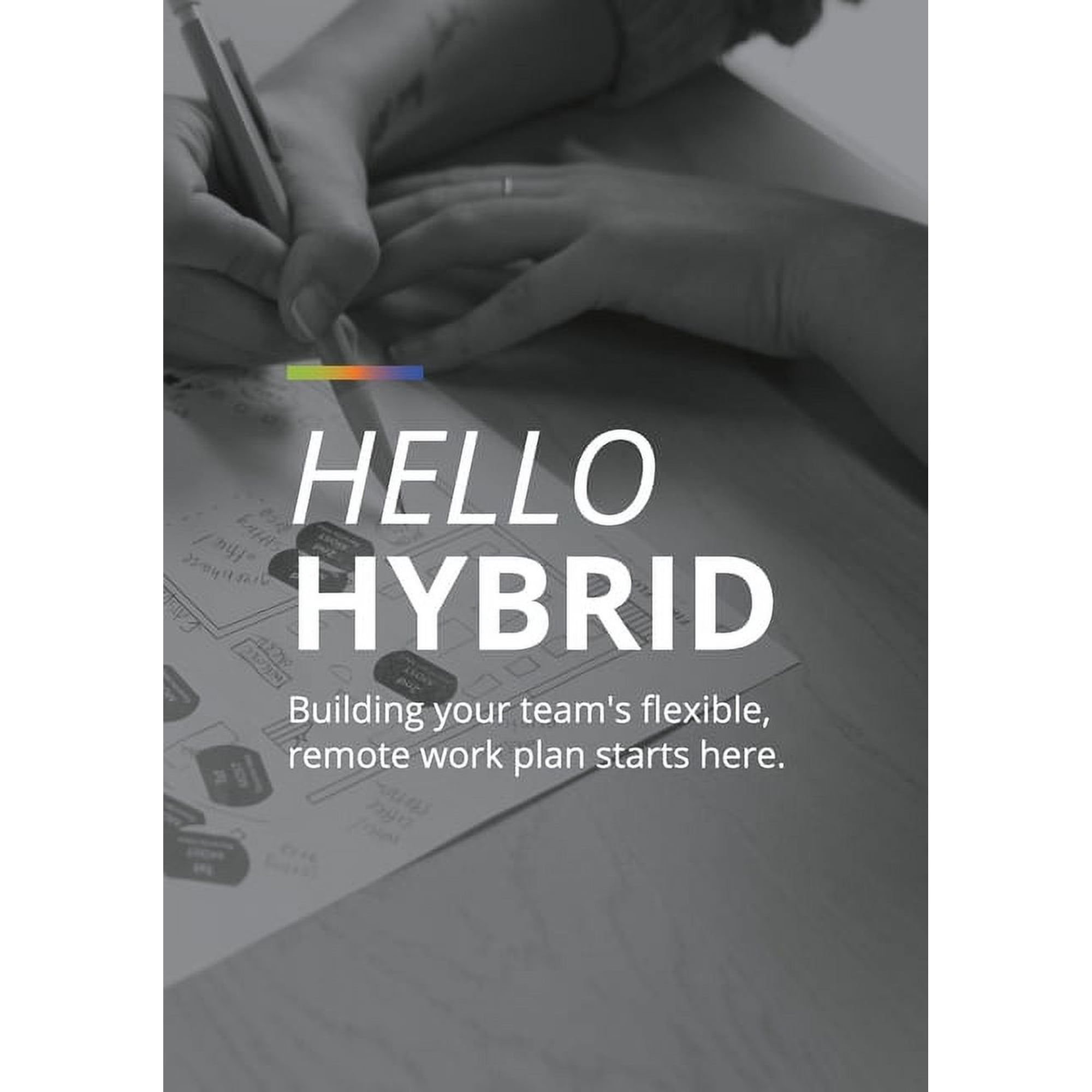 Hello Hybrid: Building your team s flexible remote work plan starts here. (Paperback)