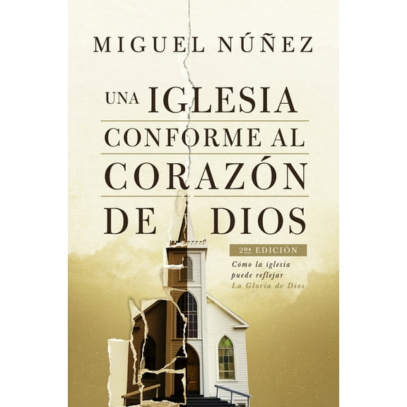 Una Iglesia Conforme Al CorazÃ³n de Dios 2da EdiciÃ³n: CÃ³mo La Iglesia Puede Reflejar La Gloria de Dios, (Paperback)