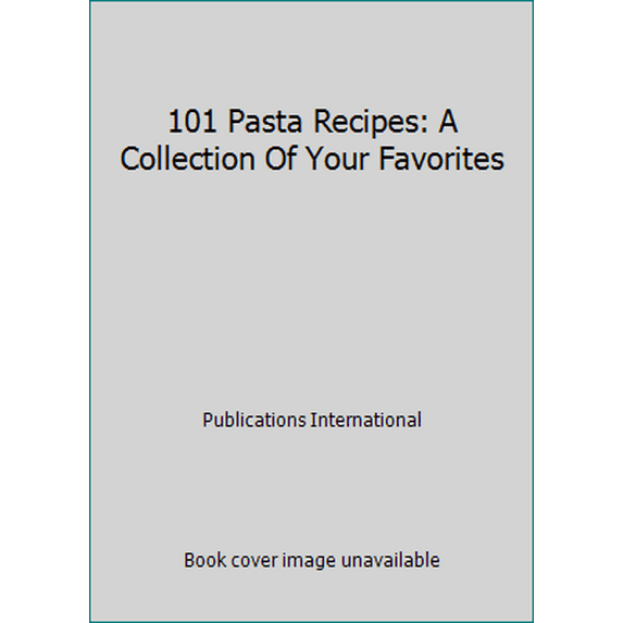 Pre-Owned 101 Pasta Recipes: A Collection Of Your Favorites (Hardcover) 0785328017 9780785328018
