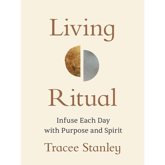 Living Ritual: Infuse Each Day with Purpose and Spirit, (Paperback)