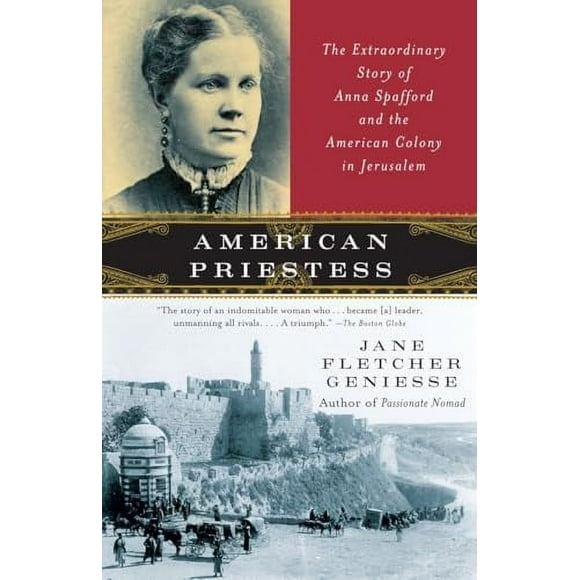 Pre-Owned: American Priestess: The Extraordinary Story of Anna Spafford and the American Colony in Jerusalem (Paperback, 9780307277725, 0307277720)