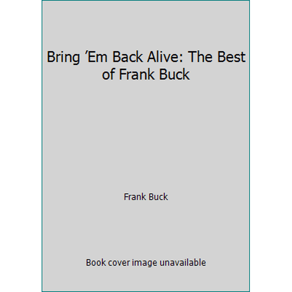 Pre-Owned Bring Em Back Alive: The Best of Frank Buck (Hardcover) 0896724301 9780896724303