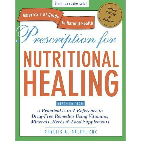 Pre-Owned Prescription for Nutritional Healing, Fifth Edition : A Practical a-To-Z Reference to Drug-Free Remedies Using Vitamins, Minerals, Herbs and Food Supplements 9781583334003