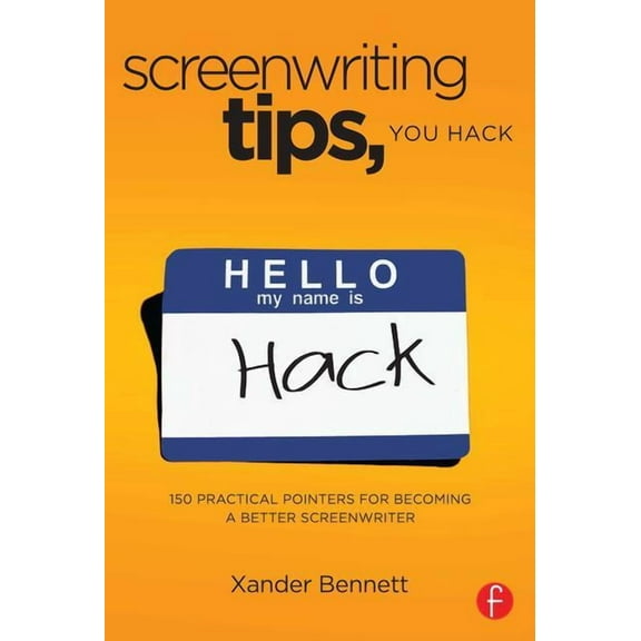 Screenwriting Tips, You Hack: 150 Practical Pointers for Becoming a Better Screenwriter, (Paperback)