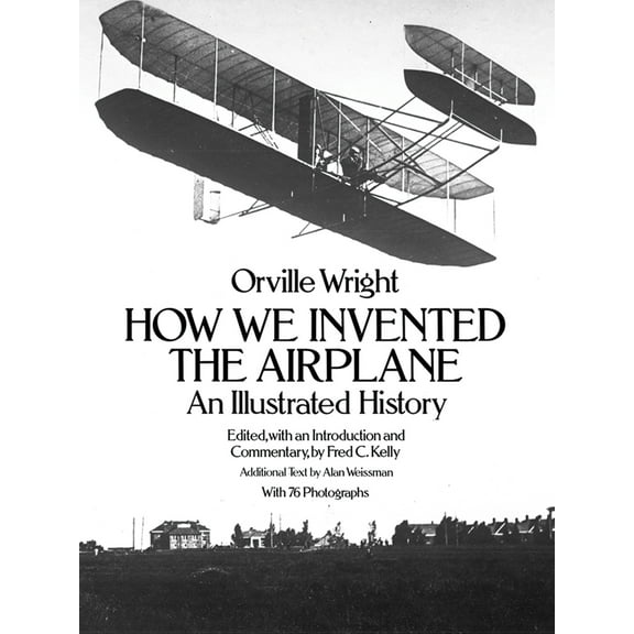 Pre-Owned How We Invented the Airplane: An Illustrated History (Paperback) 0486256626 9780486256627