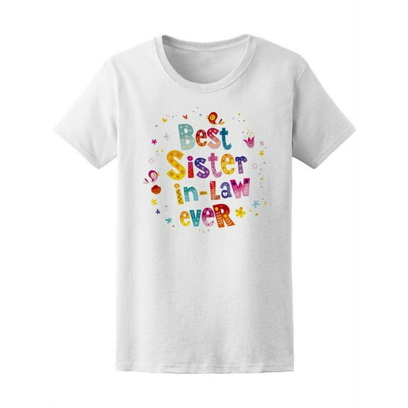 Colorful Best Sister In Law Ever T-Shirt Women -Image by Shutterstock, Female x-Large