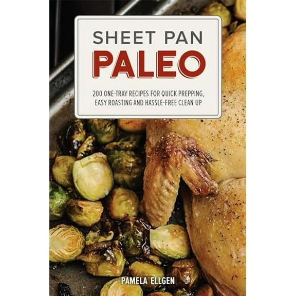 Pre-Owned Sheet Pan Paleo: 200 One-Tray Recipes for Quick Prepping, Easy Roasting and Hassle-Free Clean Up (Paperback) 1612435238 9781612435237