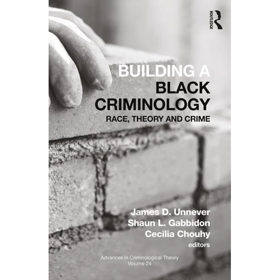 Advances in Criminological Theory Building a Black Criminology, Volume 24: Race, Theory, and Crime, (Hardcover)