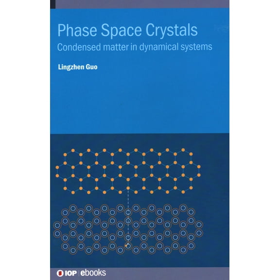 Phase Space Crystals : Condensed matter in dynamical systems (Hardcover)